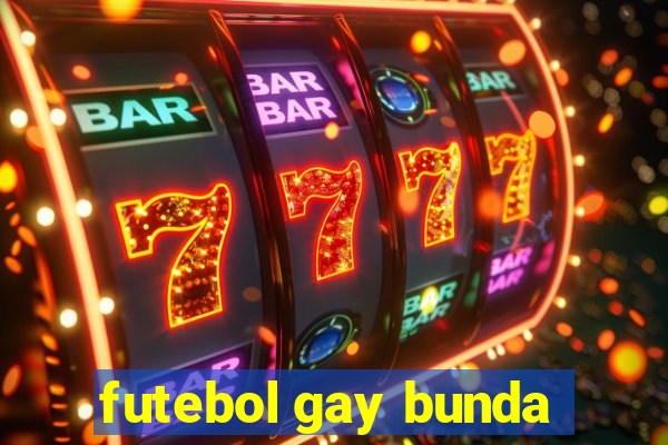 futebol gay bunda